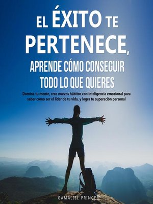 cover image of El éxito te pertenece, aprende cómo conseguir todo lo que quieres
